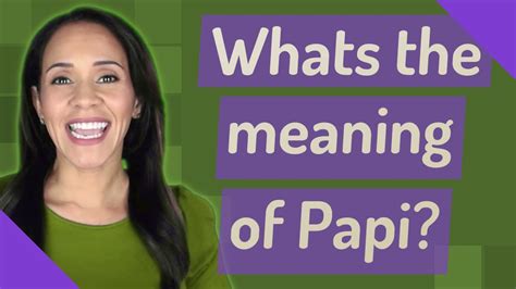 The English “baby,” used as a term of endearment for spouses and children alike, is similar. . Papi meaning
